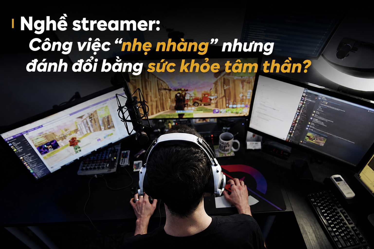 Nghề streamer: Công việc “nhẹ nhàng” nhưng đánh đổi bằng sức khỏe tâm thần?